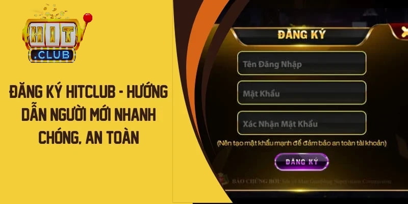 Đăng ký Hitclub Đảm bảo an toàn và bảo mật tuyệt đối khi Đăng ký Hitclub